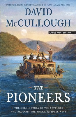David McCullough, David Mccullough - The Pioneers: The Heroic Story of the Settlers Who Brought the American Ideal West, Häftad