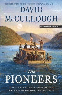 The Pioneers: The Heroic Story of the Settlers Who Brought the American Ideal West 1