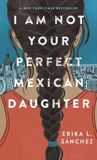 bokomslag I Am Not Your Perfect Mexican Daughter