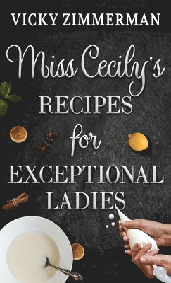 Miss Cecily's Recipes for Exceptional Ladies 1