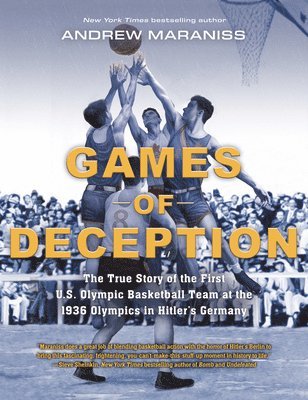 Games of Deception: The True Story of the First U.S. Olympic Basketball Team at the 1936 Olympics in Hitler's Germany 1