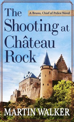 Martin Walker - The Shooting at the Chateau Rock, Inbunden