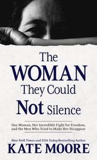 bokomslag The Woman They Could Not Silence: One Woman, Her Incredible Fight for Freedom, and the Men Who Tried to Make Her Disappear