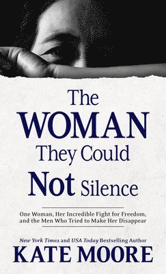 Kate Moore - The Woman They Could Not Silence: One Woman, Her Incredible Fight for Freedom, and the Men Who Tried to Make Her Disappear, Inbunden