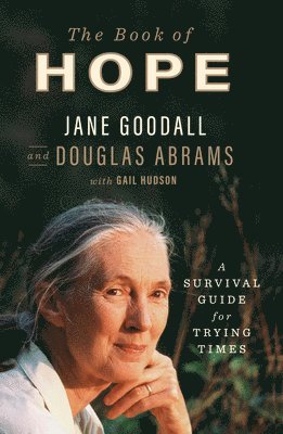 Jane Goodall, Douglas Abrams - The Book of Hope: A Survival Guide for Trying Times, Inbunden