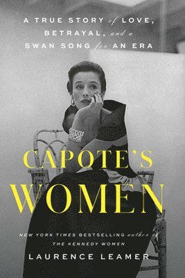 Capote's Women: A True Story of Love, Betrayal, and a Swan Song for an Era 1
