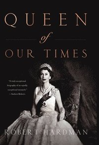 bokomslag Queen of Our Times: The Life of Queen Elizabeth II