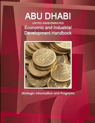 Inc Ibp, Inc. IBP, Inc. Ibp - Abu Dhabi (United Arab Emirates) Economic and Industrial Development Handbook - Strategic Information and Programs, Häftad