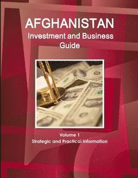 bokomslag Afghanistan Investment and Business Guide Volume 1 Strategic and Practical Information