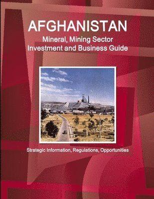 Inc Ibp, Inc. IBP, Inc. Ibp - Afghanistan Mineral, Mining Sector Investment and Business Guide - Strategic Information, Regulations, Opportunities, Häftad