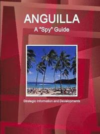 bokomslag Anguilla A &quot;Spy&quot; Guide - Strategic Information and Developments