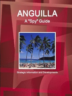 IBP USA, Ibp Usa - Anguilla A "Spy" Guide - Strategic Information and Developments, Häftad
