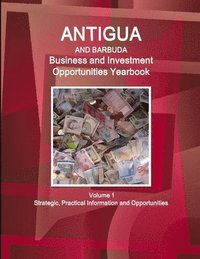 bokomslag Antigua and Barbuda Business and Investment Opportunities Yearbook Volume 1 Strategic, Practical Information and Opportunities