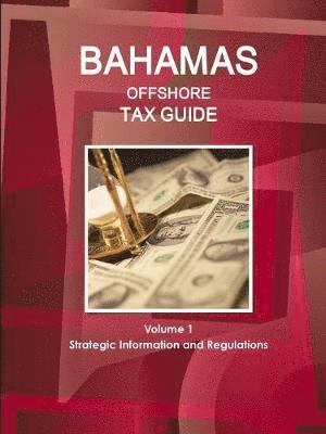 bokomslag Bahamas Offshore Tax Guide Volume 1 Strategic Information and Regulations