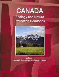 bokomslag Canada Ecology and Nature Protection Handbook Volume 1 Strategic Information and Developments