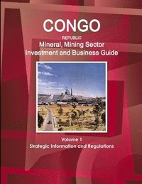 bokomslag Congo Republic Mineral, Mining Sector Investment and Business Guide Volume 1 Strategic Information and Regulations