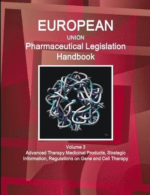 bokomslag EU Pharmaceutical Legislation Handbook Volume 3 Advanced Therapy Medicinal Products, Strategic Information, Regulations on Gene and Cell Therapy