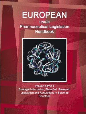 Www Ibpus Com, WWW.IBPUS.COM, Www. Ibpus. Com - EU Pharmaceutical Legislation Handbook Volume 5 Part 1 Stem Cell Research Legislation and Regulations in Selected Countries, Häftad