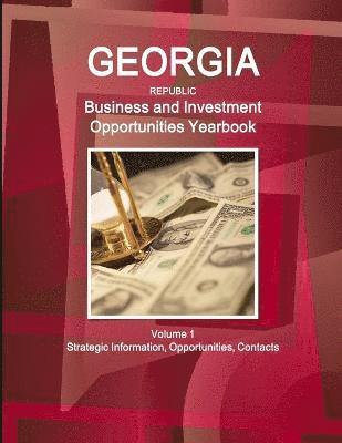 bokomslag Georgia (Republic) Business and Investment Opportunities Yearbook Volume 1 Strategic Information, Opportunities, Contacts
