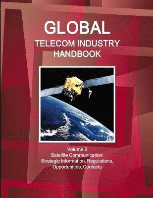 Global Telecom Industry Handbook Volume 2 Satellite Communication