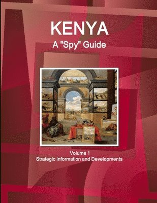 IBP USA, Ibp Usa - Kenya A "Spy" Guide Volume 1 Strategic Information and Developments, Häftad