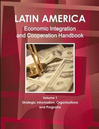 bokomslag Latin America Economic Integration and Cooperation Handbook Volume 1 Strategic Information, Organizations and Programs
