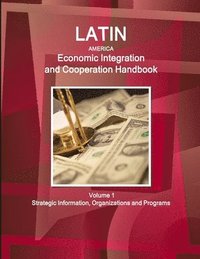 bokomslag Latin America Economic Integration and Cooperation Handbook Volume 1 Strategic Information, Organizations and Programs