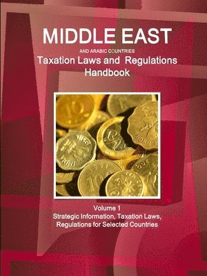 Www Ibpus Com, WWW.IBPUS.COM, Www. Ibpus. Com - Middle East and Arabic Countries Taxation Laws and Regulations Handbook Volume 1 Strategic Information, Taxation Laws, Regulations for Selected Countries, Häftad