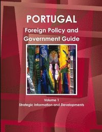 bokomslag Portugal Foreign Policy and Government Guide Volume 1 Strategic Information and Developments