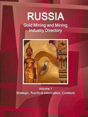 bokomslag Russia Gold Mining and Mining Industry Directory Volume 1 Strategic, Practical Information, Contacts