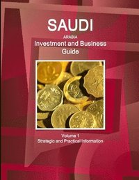 bokomslag Saudi Arabia Investment and Business Guide Volume 1 Strategic and Practical Information