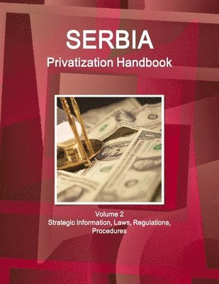Www Ibpus Com, WWW.IBPUS.COM, Www. Ibpus. Com - Serbia Privatization Handbook Volume 2 Strategic Information, Laws, Regulations, Procedures, Häftad