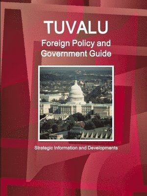 bokomslag Tuvalu Foreign Policy and Government Guide - Strategic Information and Developments