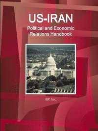 bokomslag US-Iran Political and Economic Relations Handbook - Strategic information and Developments