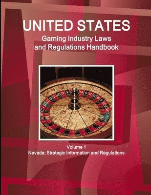 bokomslag US Gaming Industry Laws and Regulations Handbook Volume 1 Nevada