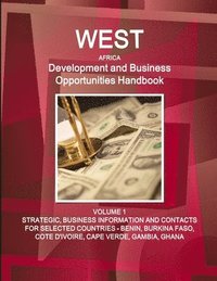 bokomslag West Africa Development and Business Opportunities Handbook VOLUME 1 STRATEGIC, BUSINESS INFORMATION AND CONTACTS FOR SELECTED COUNTRIES - BENIN, BURKINA FASO, COTE D'IVOIRE, CAPE VERDE, GAMBIA, GHANA