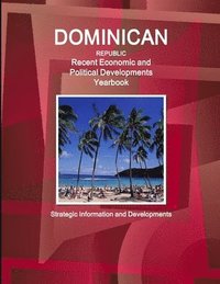 bokomslag Dominican Republic Recent Economic and Political Developments Yearbook - Strategic Information and Developments