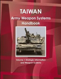 bokomslag Taiwan Army Weapon Systems Handbook Volume 1 Strategic Information and Weapon Systems