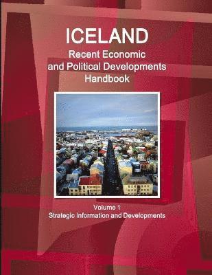 Iceland Recent Economic and Political Developments Handbook Volume 1 Strategic Information and Developments 1