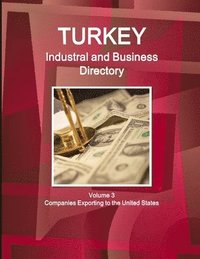 bokomslag Turkey Industral and Business Directory Volume 3 Companies Exporting to the United States