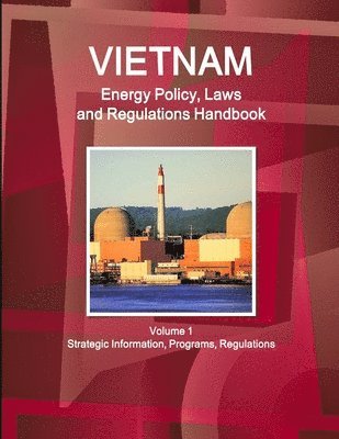 IBP USA, Ibp Usa - Vietnam Energy Policy, Laws and Regulations Handbook Volume 1 Strategic Information, Programs, Regulations, Häftad