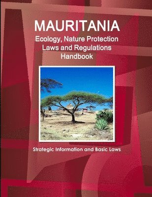 Mauritania Ecology, Nature Protection Laws and Regulations Handbook - Strategic Information and Basic Laws 1