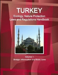 bokomslag Turkey Ecology, Nature Protection Laws and Regulations Handbook Volume 1 Stratgic Information and Basic Laws