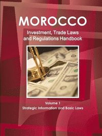 bokomslag Morocco Investment, Trade Laws and Regulations Handbook Volume 1 Strategic Information and Basic Laws