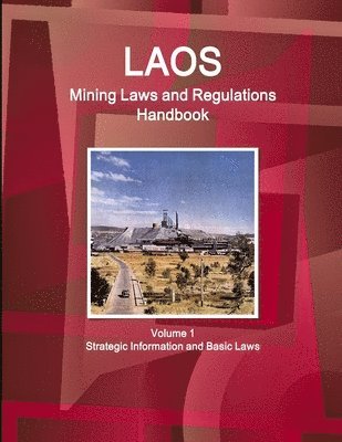 Laos Mining Laws and Regulations Handbook Volume 1 Strategic Information and Basic Laws 1