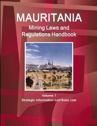 bokomslag Mauritania Mining Laws and Regulations Handbook Volume 1 Strategic Information and Basic Law