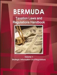 bokomslag Bermuda Taxation Laws and Regulations Handbook Volume 1 Strategic Information and Regulations