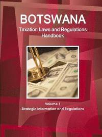 bokomslag Botswana Taxation Laws and Regulations Handbook Volume 1 Strategic Information and Regulations