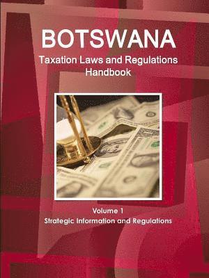 bokomslag Botswana Taxation Laws and Regulations Handbook Volume 1 Strategic Information and Regulations
