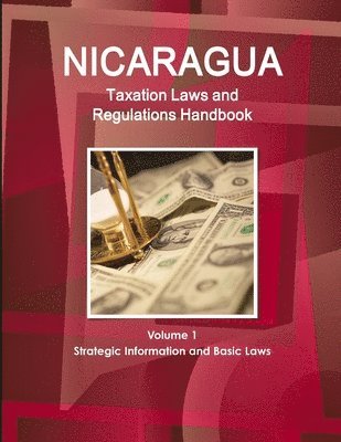 Inc Ibp, Inc. IBP, Inc. Ibp - Nicaragua Taxation Laws and Regulations Handbook Volume 1 Strategic Information and Basic Laws, Häftad